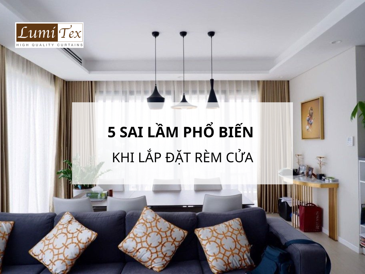 Top 5 Sai Lầm Phổ Biến Khách Hàng Cần Tránh Khi Lắp Đặt Rèm Cửa