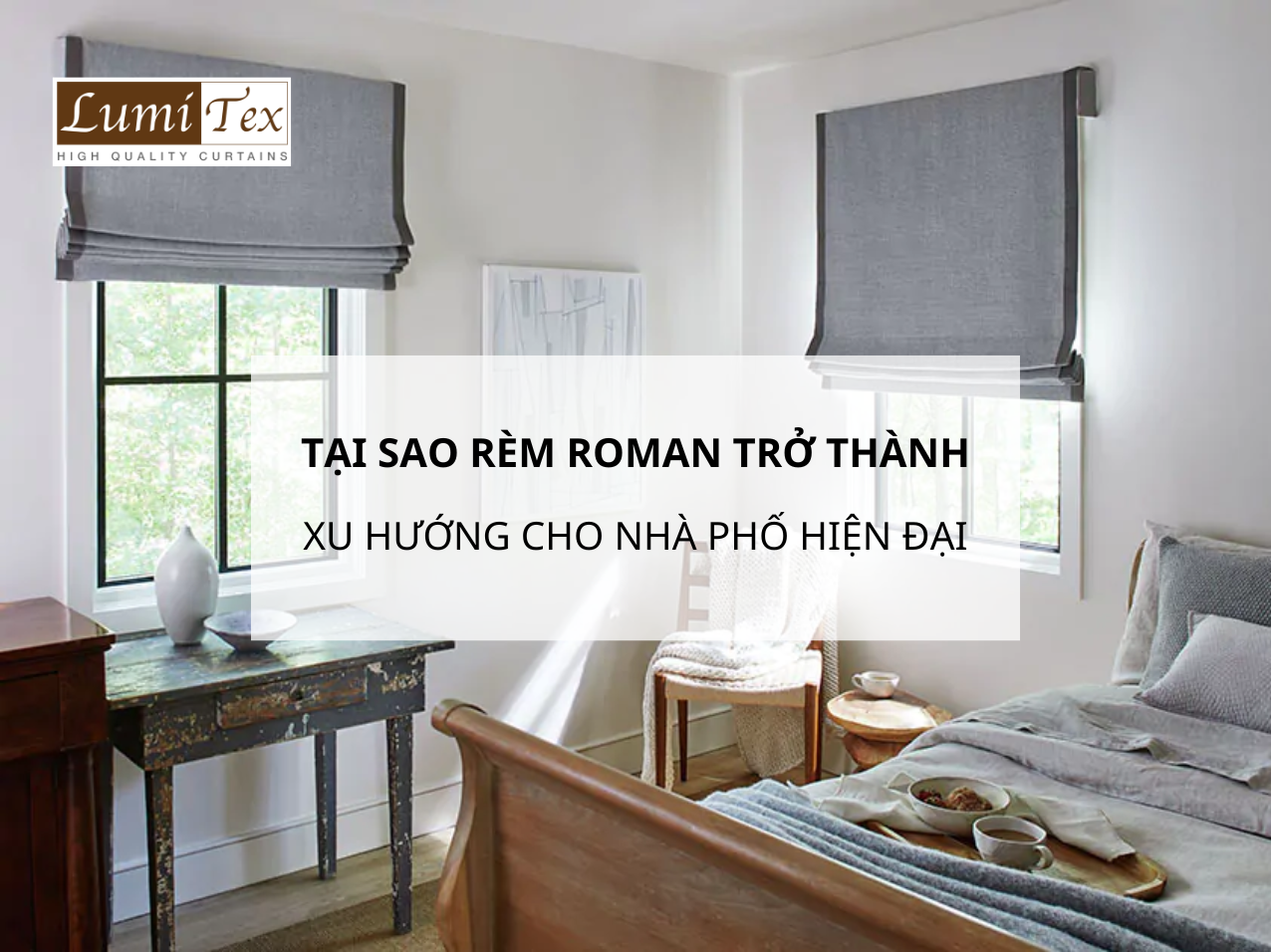 Tại Sao Rèm Roman Đang Trở Thành Xu Hướng Hot Cho Nhà Phố Hiện Đại?