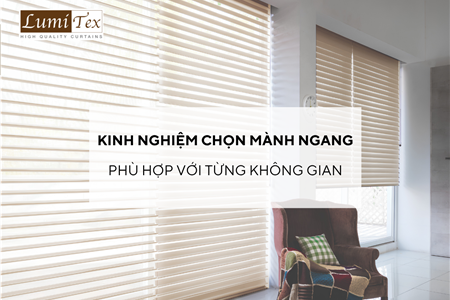 Kinh nghiệm chọn mành ngang phù hợp với từng không gian
