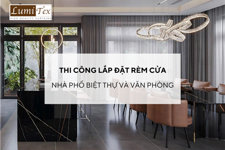 Thi công lắp đặt rèm cửa tại Hải Phòng cho nhà phố biệt thự và văn phòng
