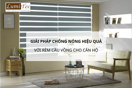 Giải Pháp Chống Nóng Hiệu Quả Với Rèm Cầu Vồng Cho Căn Hộ 2025