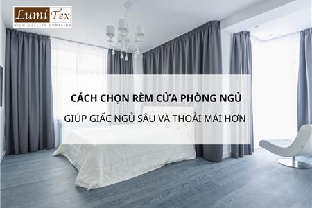 Cách Chọn Rèm Cửa Phòng Ngủ Giúp Giấc Ngủ Sâu Hơn Và Thoải Mái Hơn