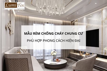 Gợi ý mẫu rèm chống cháy chung cư phù hợp phong cách hiện đại tối giản