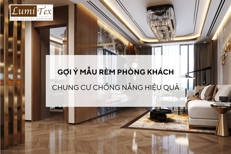 Gợi ý mẫu rèm phòng khách chung cư chống nắng hiệu quả