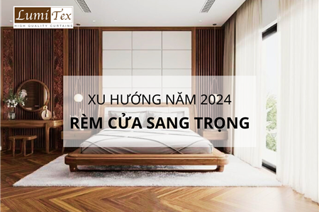 Xu Hướng Mới Nhất Cho Rèm Cửa Sang Trọng Năm 2024