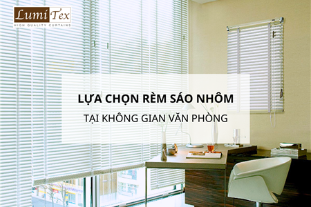 Lựa Chọn Rèm Sáo Nhôm Giúp Văn Phòng Sang Trọng Hơn