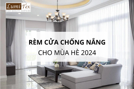 Những Mẫu Rèm Cửa Chống Nắng Cho Mùa Hè 2024