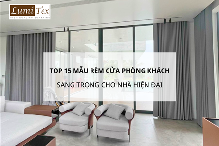 Top 15 Mẫu Rèm Cửa Phòng Khách Đẹp Sang Trọng Cho Nhà Hiện Đại