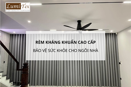 Rèm Kháng Khuẩn Cao Cấp – Giải Pháp Bảo Vệ Sức Khỏe Cho Ngôi Nhà Hiện Đại