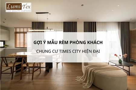 Gợi ý mẫu rèm phòng khách chung cư Times City phù hợp phong cách trẻ trung