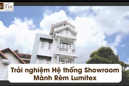 Trải nghiệm: Hệ thống Showroom Mành Rèm Lumitex