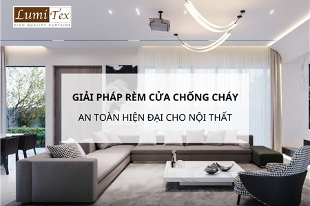 Giải Pháp Rèm Cửa Chống Cháy An Toàn Hiện Đại Trong Thiết Kế Nội Thất