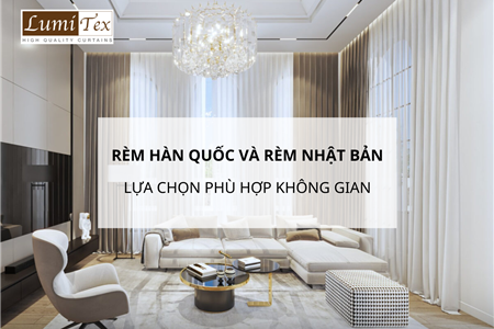 Lựa Chọn Phù Hợp Giữa Rèm Cửa Hàn Quốc Và Rèm Cửa Nhật Bản