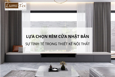 Lựa Chọn Rèm Cửa Nhật Bản – Sự Tinh Tế Trong Thiết Kế Nội Thất
