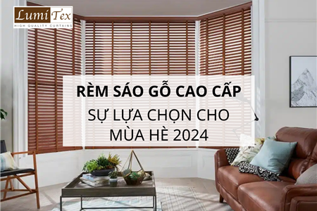 Sự Ưa Chuộng Của Rèm Sáo Gỗ Cao Cấp Trong Mùa Hè