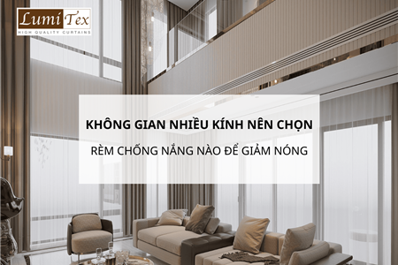 Không gian nhiều kính nên chọn rèm chống nắng nào để giảm nắng nóng hiệu quả