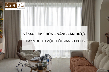 Vì sao rèm chống nắng cần được thay mới sau một thời gian sử dụng