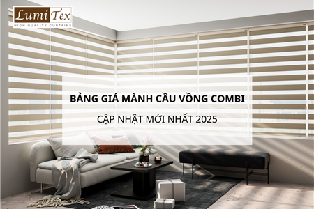 Bảng giá mành cầu vồng Combi cập nhật mới nhất 2025