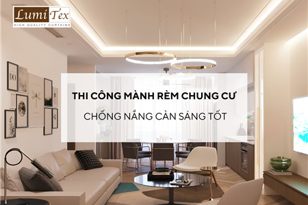 Thi công mành rèm chung cư Hải Phòng chống nắng cản sáng tốt