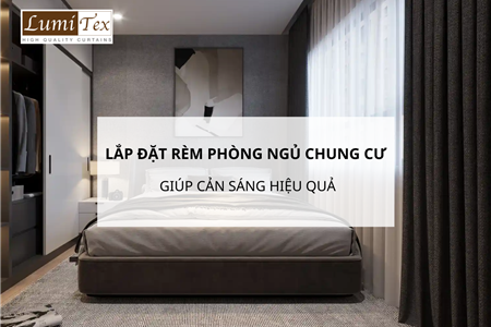 Lắp đặt rèm phòng ngủ chung cư Hải Phòng giúp cản sáng hiệu quả