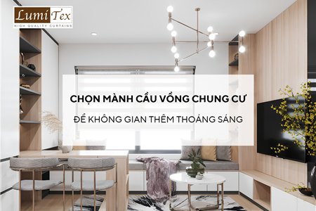Cách Chọn Mành Cầu Vồng Chung Cư Để Không Gian Thêm Thoáng Sáng
