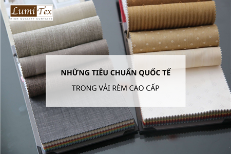 Tìm Hiểu Những Tiêu Chuẩn Quốc Tế Trong Vải Rèm Cao Cấp Hiện Nay