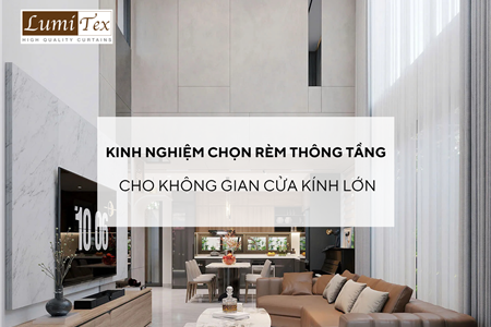 Kinh nghiệm chọn rèm thông tầng cho không gian cửa kính lớn