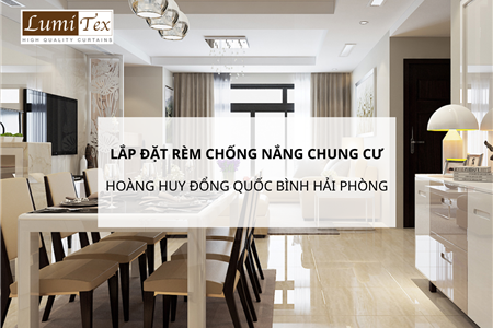 Lắp đặt rèm chống nắng cho chung cư Hoàng Huy Đổng Quốc Bình Hải Phòng hiệu quả