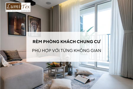 Rèm phòng khách chung cư phù hợp với từng không gian
