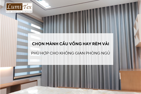 Nên Chọn Mành Cầu Vồng Hay Rèm Vải Phù Hợp Cho Không Gian Phòng Ngủ