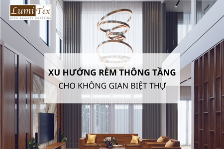 Xu Hướng Lắp Đặt Rèm Thông Tầng Cho Không Gian Biệt Thự 2024