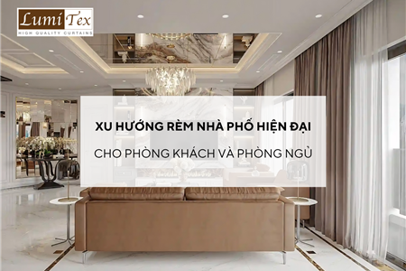 Xu hướng rèm nhà phố hiện đại cho phòng khách và phòng ngủ 2026