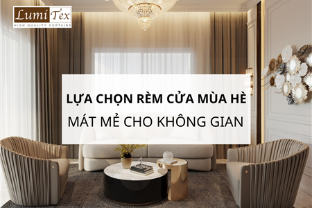 Lựa Chọn Rèm Cửa Mùa Hè Mát Mẻ Cho Không Gian 