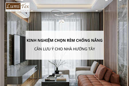 Kinh nghiệm chọn rèm chống nắng cho nhà hướng tây cần lưu ý điều gì