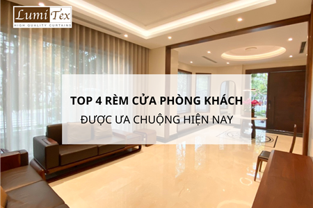 Top 4 Mẫu Rèm Cửa Phòng Khách Sang Trọng Được Ưa Chuộng Hiện Nay