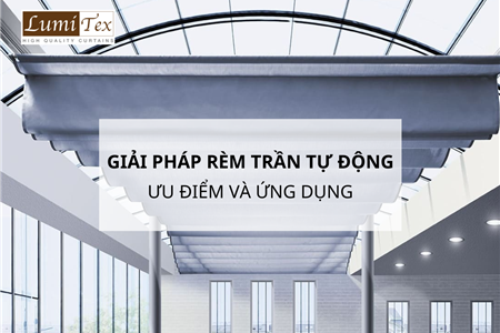 Giải Pháp Rèm Trần Tự Động Che Nắng Mưa Cho Không Gian Thêm Sang Trọng