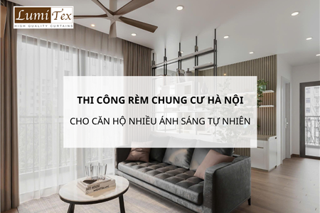 Thi công rèm chung cư Hà Nội cho căn hộ nhiều ánh sáng tự nhiên