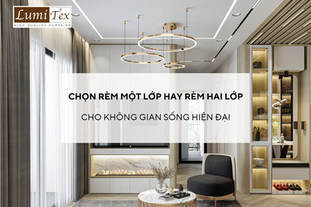 Nên chọn rèm một lớp hay rèm hai lớp cho không gian sống hiện đại?