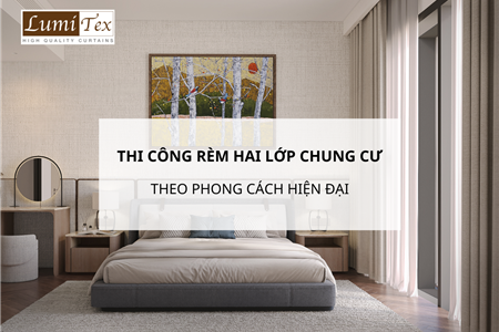 Thi công rèm hai lớp chung cư Hà Nội theo phong cách hiện đại 2026