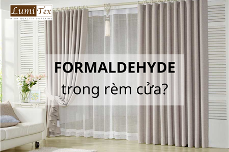 Formaldehyde là gì? Cách Xử Lý Khi Rèm Cửa Chứa Formaldehyde?