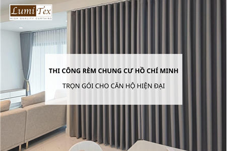 Thi công rèm chung cư tại Hồ Chí Minh trọn gói cho căn hộ hiện đại
