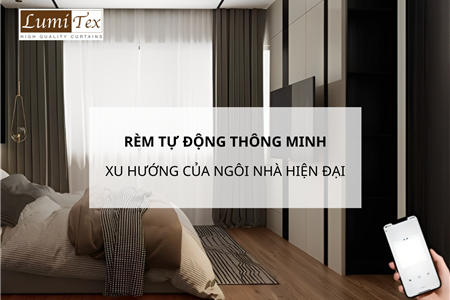 Rèm Tự Động Thông Minh – Xu Hướng Của Ngôi Nhà Hiện Đại