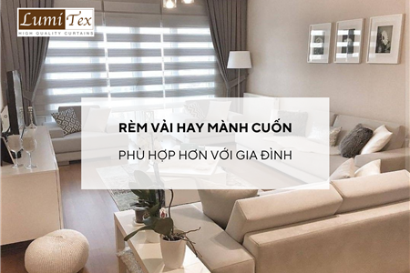 Rèm vải hay mành cuốn phù hợp hơn với không gian gia đình