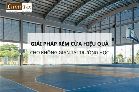 Giải Pháp Rèm Cửa Hiệu Quả Cho Không Gian Học Tập Tại Trường Học